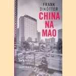 China na Mao: de opkomst van een supermacht door Frank Dik&ouml;tter