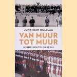 Van muur tot muur: de wereldpolitiek sinds 1989 door Jonathan Holslag