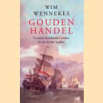 Gouden handel: de eerste Nederlanders overzee, en wat zij daar haalden door Wim Wennekes