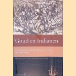 Goud en Indianen: Het journaal van Hendrick Brouwers expeditie naar Chili in 1643 door Henk den Heijer