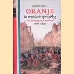 Oranje in revolutie en oorlog: Een Europese geschiedenis 1772-1890 door Jeroen Koch