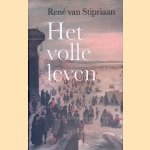 Het volle leven: Nederlanders, hun wereld, literatuur en cultuur: 1550-1800 door Ren&eacute; van Stipriaan