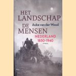 Het landschap, de mensen. Nederland 1850-1940 door Auke van der Woud