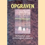Opgraven: technieken voor archeologisch veldwerk door Allette Warringa e.a.