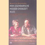 Mijn legendarische moeder overleeft alles. Corona, dementie, eenzame opsluiting en andere ellende door Marcel van Roosmalen