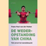 De wederopstanding van China: van prooi tot wereldmacht door Frans-Paul van der Putten