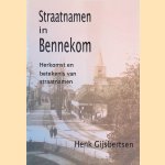 Straatnamen in Bennekom: Herkomst en betekenis van straatnamen door Henk Gijsbertsen