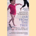 Far from the Tree: Parents, Children and the Search for Identity door Andrew Solomon