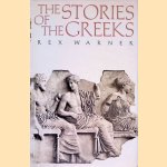 The Stories Of The Greeks door Rex Warner