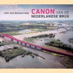 Canon van de Nederlandse brug: 2000 jaar brughistorie door E. van Blankenstein e.a.