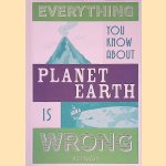 Everything You Know About Planet Earth is Wrong door Matt Brown