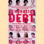 Generation Debt: How Our Future Was Sold Out for Student Loans, Bad Jobs, No Benefits, and Tax Cuts for Rich Geezers--And How to Fight Back door Anya Kamenetz
