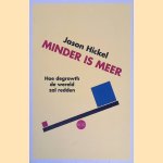 Minder is meer: hoe degrowth de wereld zal redden door Hickel Jason