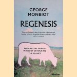 Regenesis: How to Feed the World Without Devouring the Planet door George Monbiot