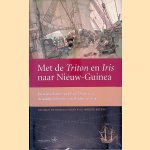 Met de Triton en Iris naar Nieuw-Guinea: De reisverhalen van Justin Modera en Arnoldus Johannes van Delden uit 1828 door W.F.J. M&ouml;rzer Bruyns