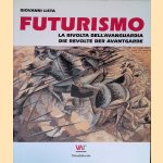 Futurismo: La rivolta dell'avanguardia = Die Revolte der Avantgarde door Giovanni Lista