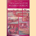 Tien jaren uit den tachtigjarigen oorlog, 1588-1598 door Robert Fruin