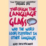 Through the Language Glass: Why the World Looks Different in Other Languages door Guy Deutscher