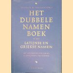 Het dubbele namen boek: Inclusief Latijnse en Griekse namen van Van der Aa Criellaert tot Zwigtman van Noppen door C.E.G. ten Houte de Lange e.a.