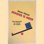 Minder is meer: hoe degrowth de wereld zal redden door Hickel Jason