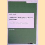 Die Ukraine in den Augen von Schweizer Studierenden: Eine kurze Online-Umfrage an der Universit&auml;t Bern door Natalia Volvach