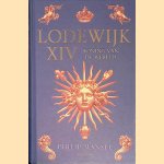Lodewijk XIV: koning van de wereld door Philip Mansel
