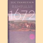 Rampjaar 1672: hoe de Republiek aan de ondergang ontsnapte - Herziene editie door Luc Panhuysen
