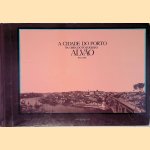 A cidade do porto na obra do foto'grafo Alv&atilde;o 1872-1946 door Joaquim Vieira