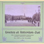 Groeten uit Rotterdam-Zuid, deel 2: Hillesluis, Bloemhof, Strevelswijk, Tuindorp Vreewijk en Tarwewijk door H.A. Voet e.a.