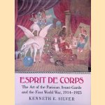 Esprit de Corps: The Art of the Parisian Avant-Garde and the First World War, 1914-1925 door Kenneth E. Silver
