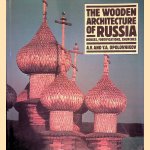 The Wooden Architecture of Russia: Houses, Fortifications, Churches door Aleksandr Opolovnikov e.a.