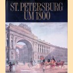 St. Petersburg um 1800: ein goldenes Zeitalter des russischen Zarenreichs: Meisterwerke und authentische Zeugnisse der Zeit aus der Staatlichen Ermitage, Leningrad door Ju?rgen Schultze