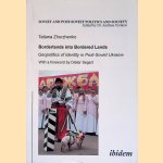 Borderlands into Bordered Lands: Geopolitics of Identity in Post-Soviet Ukraine door Tatiana Zhurzhenko