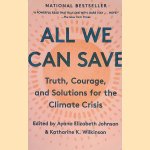 All We Can Save: Truth, Courage, and Solutions for the Climate Crisis door Ayana Elizabeth Johnson e.a.
