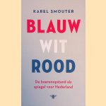 Blauw wit rood: de boerenopstand als spiegel voor Nederland door Karel Smouter
