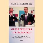 Geert Wilders ontmaskerd: van messias tot politieke klaploper door Marcial Hernandez