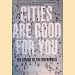 Cities are Good for You: The Genius of the Metropolis door Leo Hollis