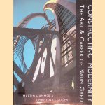Constructing Modernity: The Art and Career of Naum Gabo door Martin Hammer e.a.