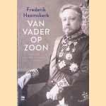 Van vader op zoon: Opkomst en ondergang van het premiersgeslacht Heemskerk door Frederik Heemskerk