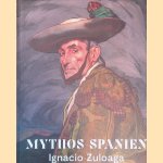 Mythos Spanien: Ignacio Zuloaga 1870-1945 door Roger Diederen e.a.