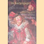 De hartenjager: Leven, werk en roem van Gerbrandt Adriaensz. Bredero door Ren&eacute; van Stipriaan