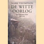 De Witte Oorlog: Het Italiaanse Front 1915 - 1919
Mark Thompson
&euro;&nbsp;35,00