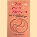 De Zen van leven en sterven: een praktische en spirituele gids door Philip Kapleau e.a.
