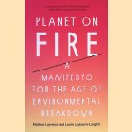 Planet on Fire: A Manifesto for the Age of Environmental Breakdown door Mathew Lawrence e.a.
