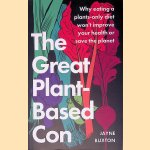 The Great Plant-Based Con: Why Eating a Plants-Only Diet Won't Improve Your Health Or Save the Planet
Jayne Buxton
&euro;&nbsp;10,00