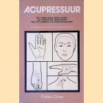 Acupressuur: acupunctuur met de vingertoppen: een middel tegen allerlei kwalen van migraine tot slapeloosheid door het masseren van acupunctuurpunten door Pedro Chan