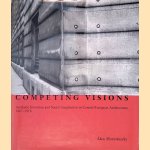 Competing Visions: Aesthetic Invention and Social Imagination in Central European Architecture, 1867-1918 door &Aacute;kos Morav&aacute;nszky