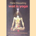 Wat is yoga: Een inleiding tot universeel denken door Hans Wesseling