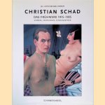 Christian Schad: Das Fr&uuml;hwerk 1915-1935: Gem&auml;lde, Zeichnungen, Schadographien door Jill Lloyd e.a.