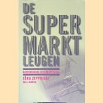 De supermarktleugen: boerenbedrog en verkooptrucs door J&ouml;rg Zipprick e.a.